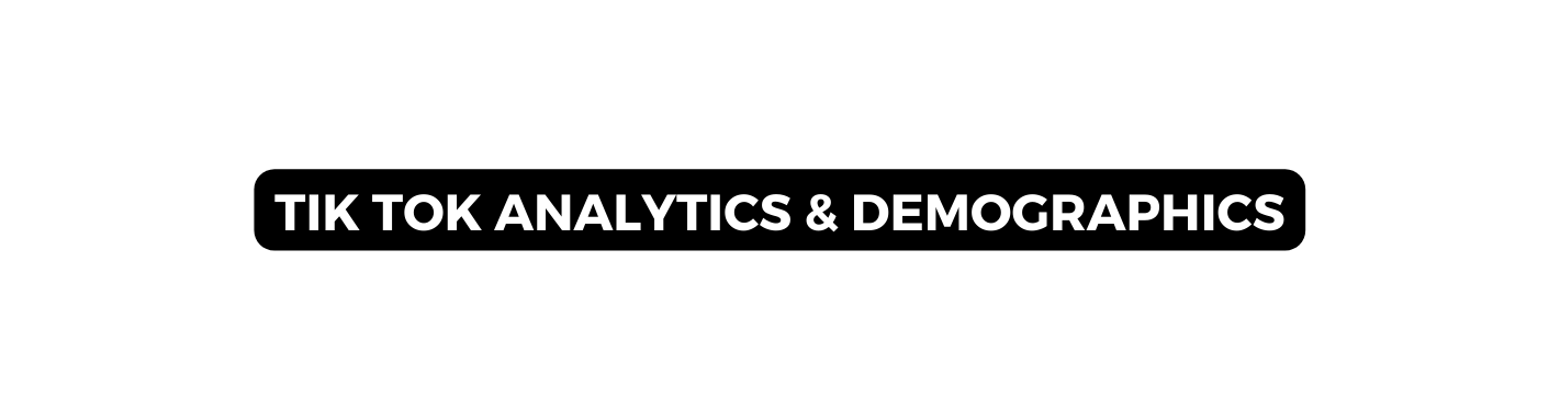 TIK TOK ANALYTICS DEMOGRAPHICS